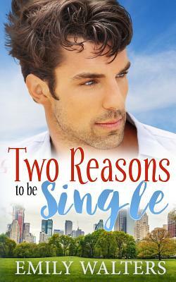 Two Reasons to Be Single by Emily Walters