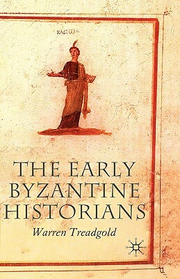 The Early Byzantine Historians by Warren Treadgold