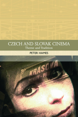 Czech and Slovak Cinema: Theme and Tradition by Peter Hames