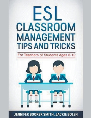 ESL Classroom Management Tips and Tricks: For Teachers of Students Ages 6-12 by Jackie Bolen