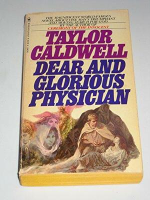 Dear and Glorious Physician by Taylor Caldwell