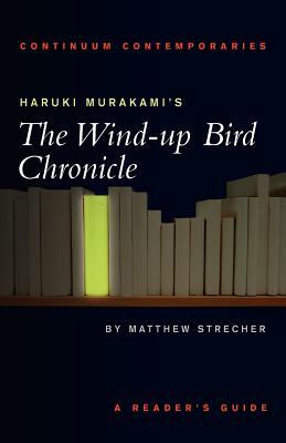 Haruki Murakami's the Wind-Up Bird Chronicle: A Reader's Guide by Matthew Strecher
