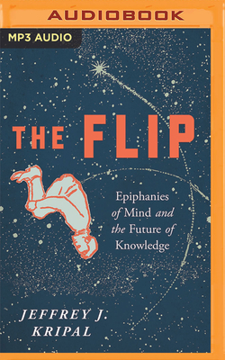 The Flip: Epiphanies of Mind and the Future of Knowledge by Jeffrey J. Kripal
