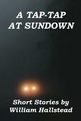 A Tap-Tap at Sundown: Short Stories by William Hallstead by William Hallstead