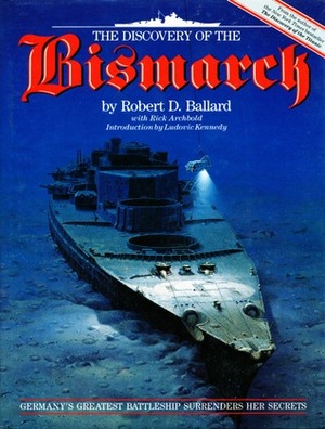 The Discovery of the Bismarck by Rick Archbold, Robert D. Ballard