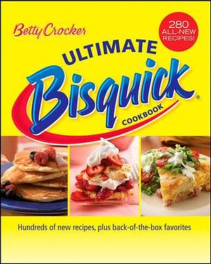 Betty Crocker Ultimate Bisquick Cookbook: Hundreds of New Recipes Plus Back-of-the-box Favorites by Betty Crocker, Betty Crocker