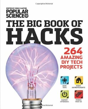 The Big Book of Hacks: 264 Amazing DIY Tech Projects by Doug Cantor