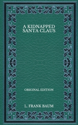 A Kidnapped Santa Claus - Original Edition by L. Frank Baum