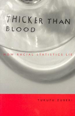 Thicker Than Blood: How Racial Statistics Lie by Tukufu Zuberi