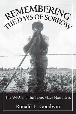Remembering the Days of Sorrow by Ronald E. Goodwin