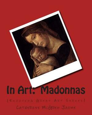 In Art: Madonnas by Catherine McGrew Jaime