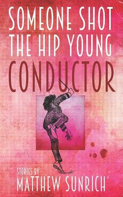 Someone Shot the Hip Young Conductor by Matthew Sunrich