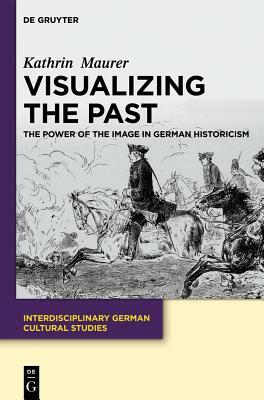 Visualizing the Past by Kathrin Maurer