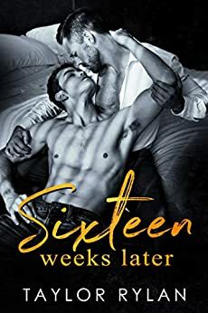 Sixteen Weeks Later by Taylor Rylan