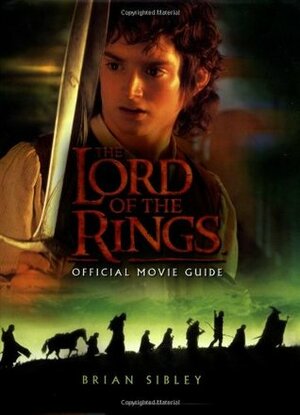 The Lord of the Rings: Official Movie Guide by Brian Sibley