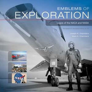 Emblems of Exploration: Logos of the NACA and NASA by Mark A. Chambers, Joseph R. Chambers