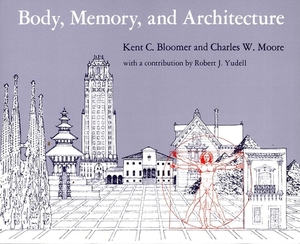 Body, Memory, and Architecture by Kent C. Bloomer, Charles W. Moore