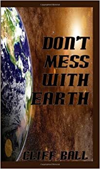 Don't Mess with Earth by Cliff Ball