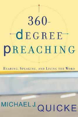 360-Degree Preaching: Hearing, Speaking, and Living the Word by Michael J. Quicke