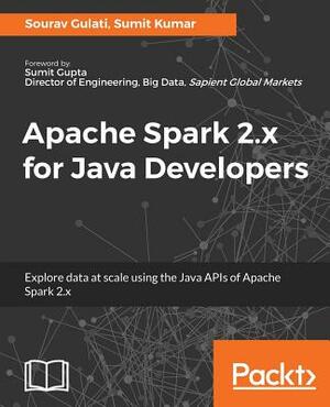 Apache Spark 2.x for Java Developers by Sourav Gulati, Sumit Kumar