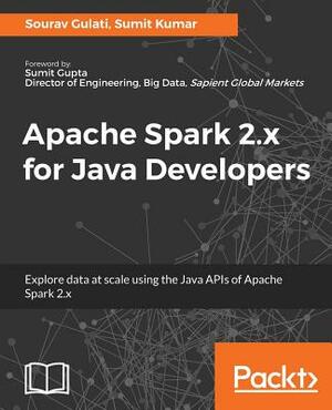 Apache Spark 2.x for Java Developers by Sourav Gulati, Sumit Kumar