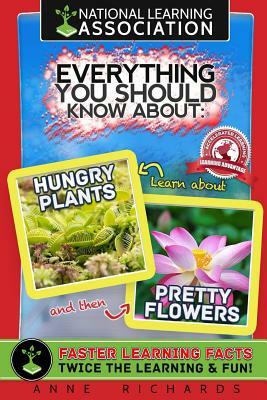 Everything You Should Know About: Hungry Plants and Pretty Flowers by Anne Richards