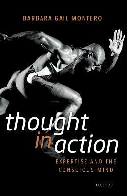 Thought in Action: Expertise and the Conscious Mind by Barbara Gail Montero