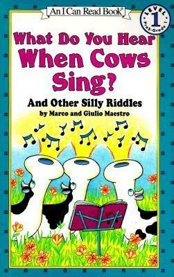 What Do You Hear When Cows Sing?: And Other Silly Riddles by Marco Maestro