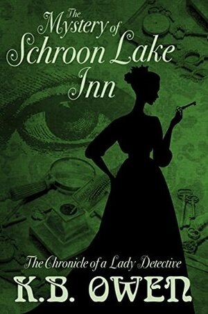 The Mystery of Schroon Lake Inn: the Chronicle of a Lady Detective (Chronicles of a Lady Detective Book 2) by K.B. Owen