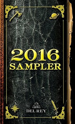 2016 Del Rey Sampler by Indra Das, China Miéville, Connie Willis, Katherine Arden, Vic James, John Dixon, Elizabeth Moon, Alexandra Oliva, Michael J. Sullivan, William King, Sylvain Neuvel