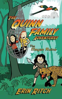The Quinn Family Adventures Book One: The Mayan Ruins by Erin Ritch