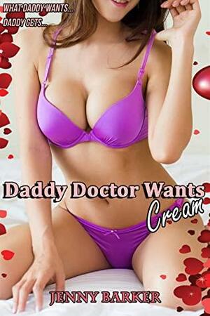 Daddy Doctor Wants Cream by Jenny Barker