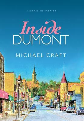 Inside Dumont: A Novel in Stories by Michael Craft