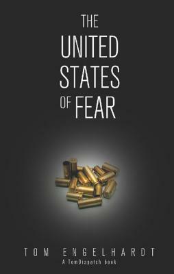 The United States of Fear by Tom Engelhardt