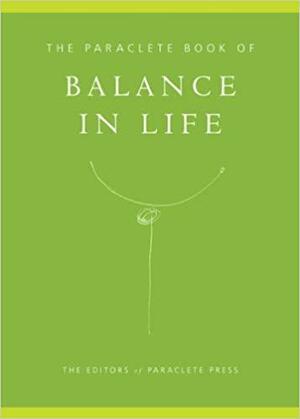 The Paraclete Book of Balance in Life by Paraclete Press