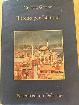 Il treno per Istanbul by Graham Greene