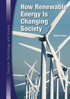 How Renewable Energy Is Changing Society by Robert Green