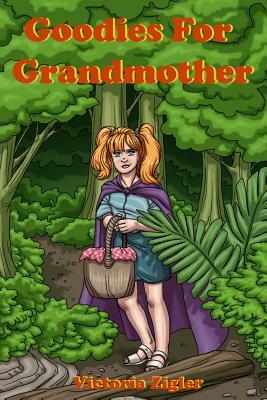 Goodies For Grandmother by Victoria Zigler