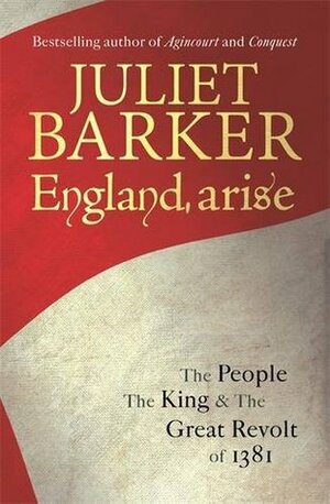 England, Arise: The People, the King and the Great Revolt of 1381 by Juliet Barker