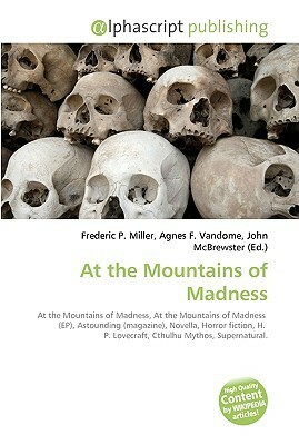 At the Mountains of Madness by Agnes F. Vandome, Frederic P. Miller, John McBrewster