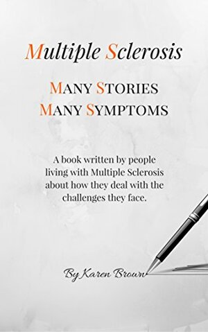 Multiple Sclerosis Many Stories Many Symptoms by Karen Brown