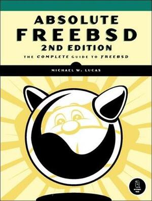 Absolute Freebsd: The Complete Guide to Freebsd by Michael W. Lucas