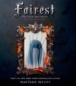 Fairest: The Lunar Chronicles: Levana's Story by Marissa Meyer