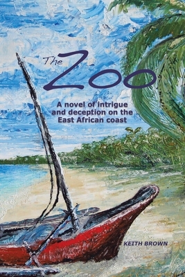 The Zoo: A novel of intrigue and deception on the East-African coast by Keith Brown