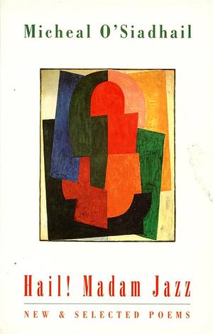 Hail! Madam Jazz: New &amp; Selected Poems by Micheal O'Siadhail
