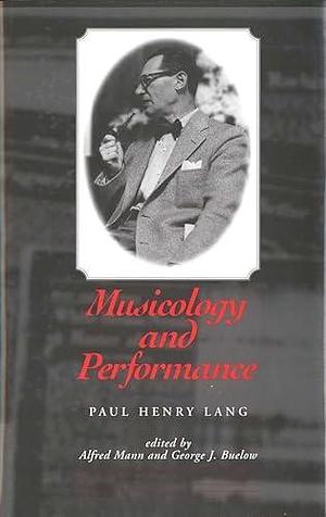 Musicology and Performance by Alfred Mann, George J. Buelow