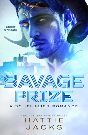 Savage Prize: A Sci-Fi Alien Romance by Hattie Jacks
