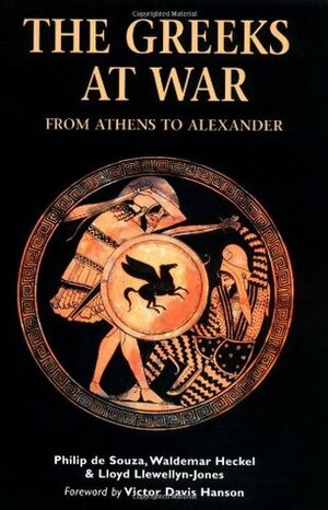 The Greeks at War: From Athens to Alexander by Philip de Souza