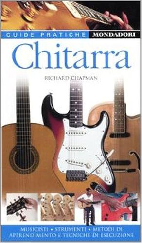 Chitarra. Musicisti, strumenti, metodi di apprendimento e tecniche di esecuzione. by Richard Chapman