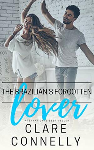 The Brazilian's Forgotten Lover by Clare Connelly